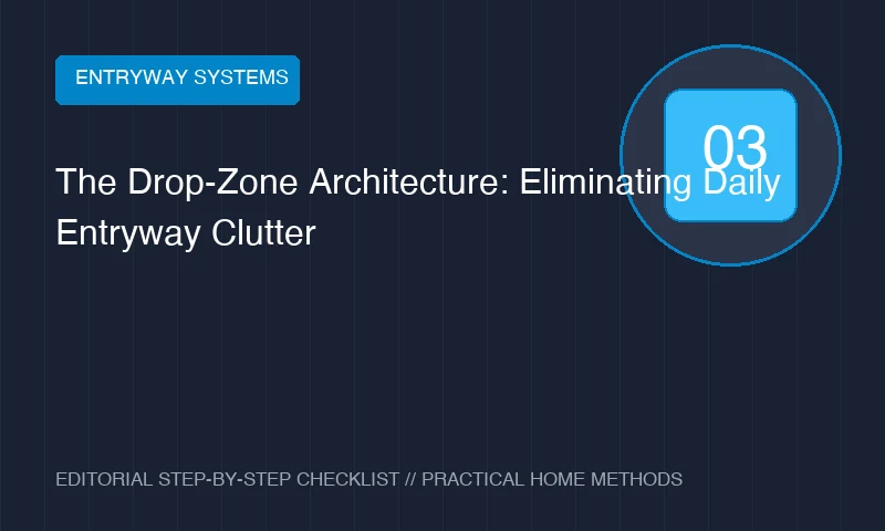 The Drop-Zone Architecture: Eliminating Daily Entryway Clutter
